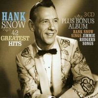 Hank Snow - 42 Greatest Hits Plus One Bonus Album (3CD Set)  Disc 1